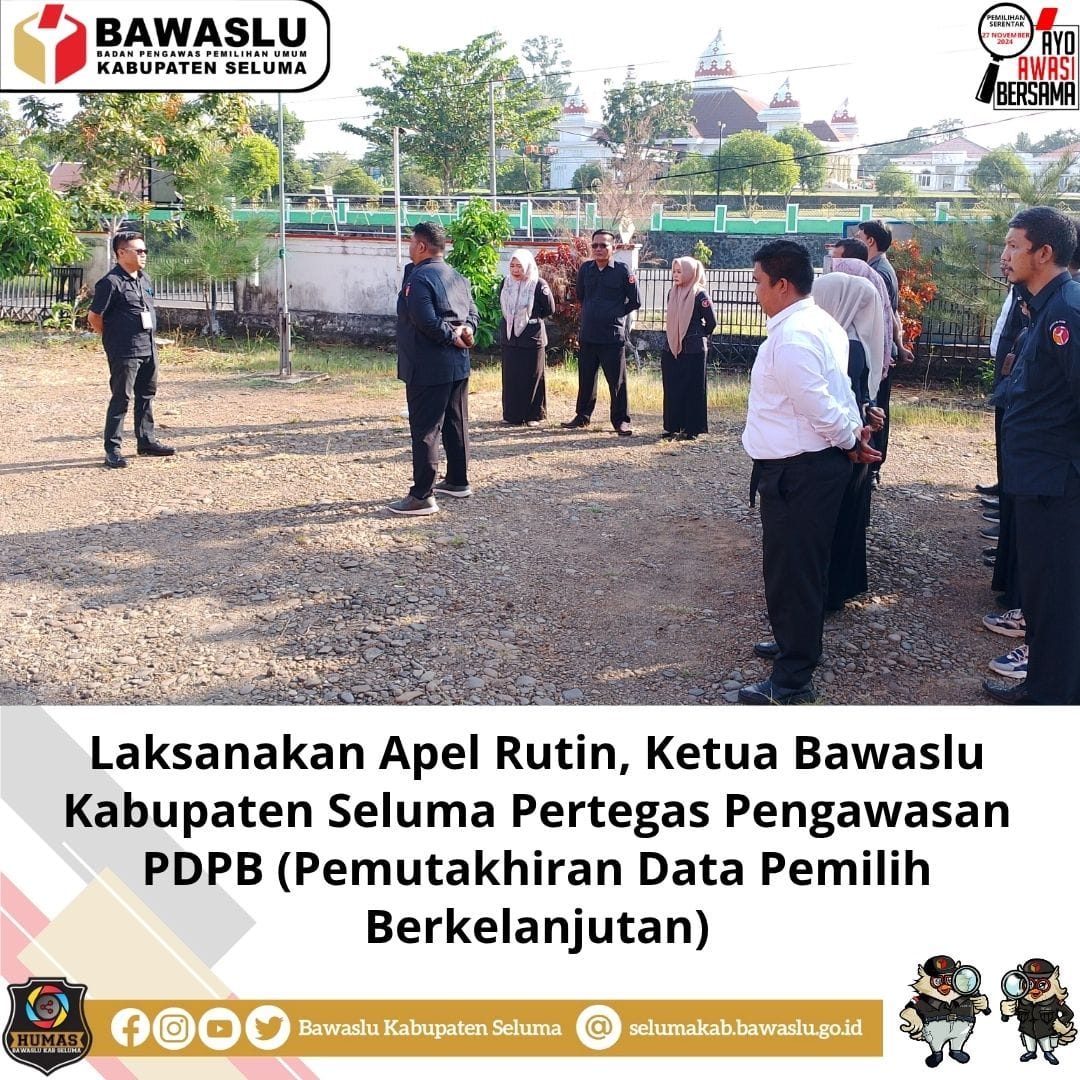 Laksanakan Apel Rutin, Ketua Bawaslu Kabupaten Seluma Pertegas Pengawasan PDPB (Pemutakhiran Data Pemilih Berkelanjutan)