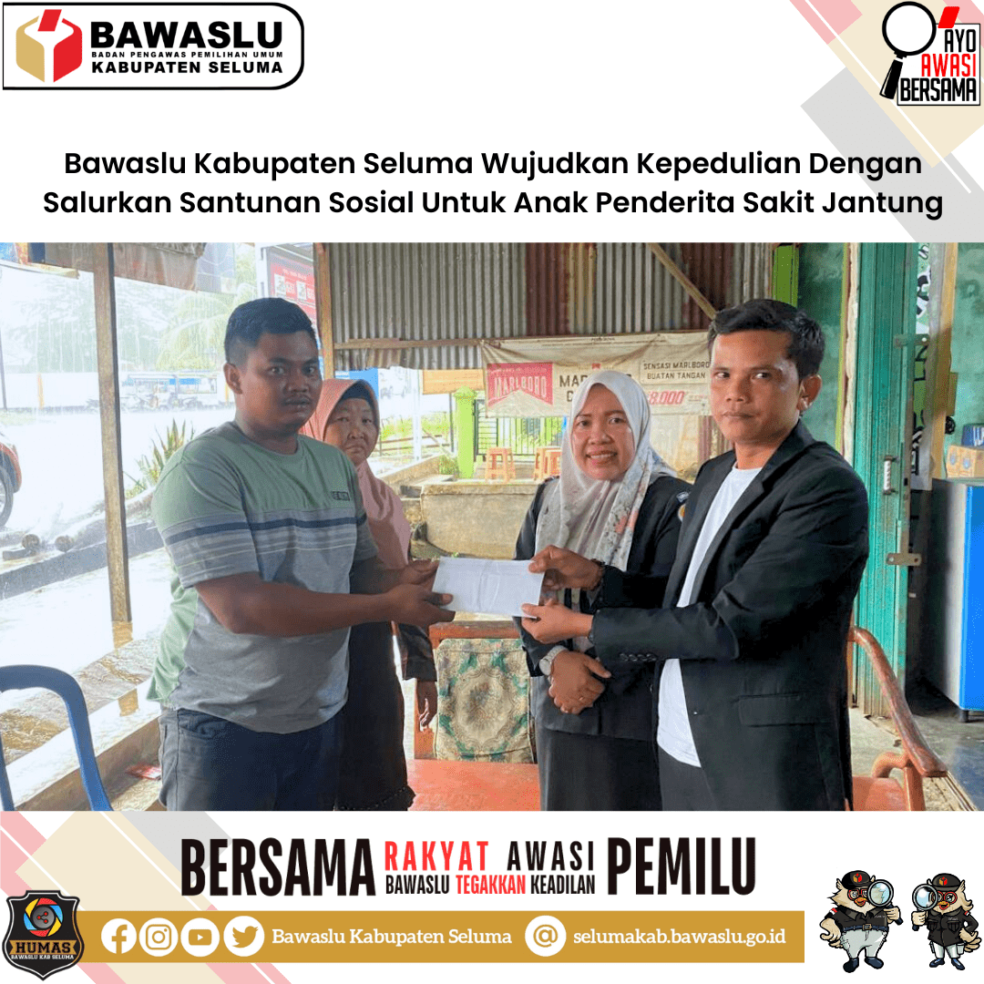 Bawaslu Kabupaten Seluma Wujudkan Kepedulian Dengan Salurkan Santunan Sosial Untuk Anak Penderita Sakit Jantung